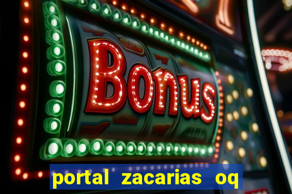 portal zacarias oq q e para falar